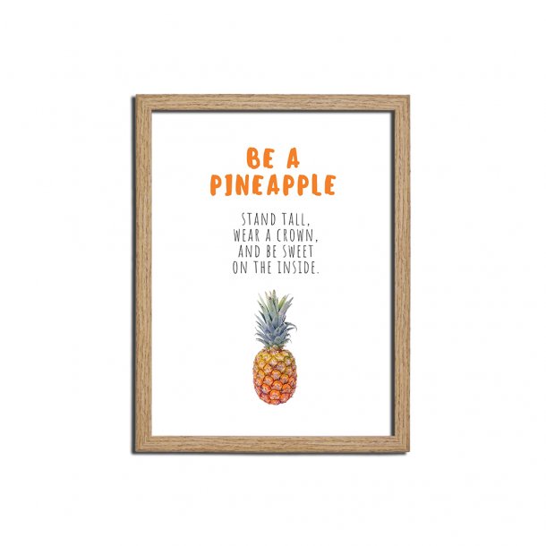 Citat plakat i ramme 18x24cm - Be a pineapple